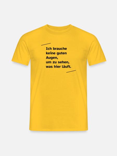 Ich brauche keine guten Augen - Männer T-Shirt - Gelb
