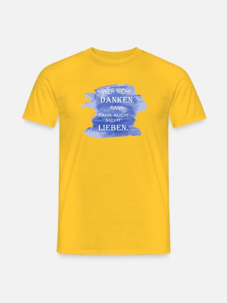 Wer nicht danken kann, kann auch nicht lieben - Männer T-Shirt - Gelb