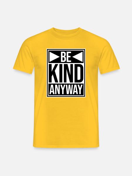 Be Kind Anyway Friendliness Statement Saying - Men's T-Shirt - yellow