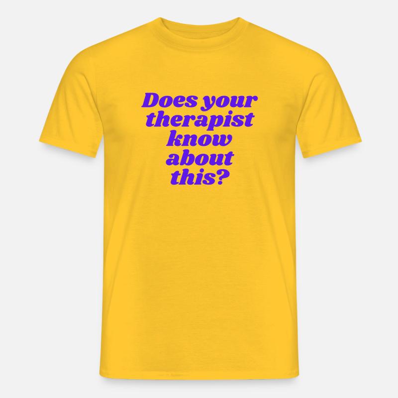 Does your therapist know about this? - Männer T-Shirt - Gelb