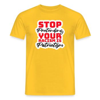 Stop Pretending Your Racism Is Patriotism Politik - Männer T-Shirt - Gelb - Vorne - AI Model Male 178 dark (178cm)