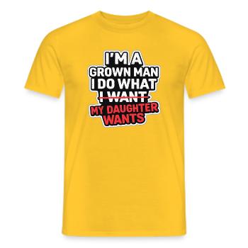 I'm A Grown Man I Do What My Daughter Wants - Men's T-Shirt - yellow - Front - AI Model Male 178 dark (178cm)