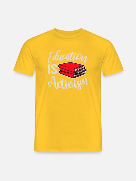Education Is Activism Bildung Aktivismus Statement - Men's T-Shirt - yellow