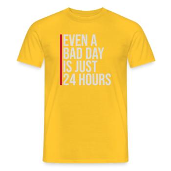 Even A Bad Day Is Just 24 Hours Motivierend Spruch - Männer T-Shirt - Gelb - Vorne - AI Model Male 178 dark (178cm)