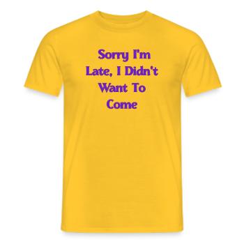 Entschuldigung, dass ich zu spät bin, ich wollte nicht kommen | Lustiger Sarc - Männer T-Shirt - Gelb - Vorne - AI Model Male 178 dark (178cm)