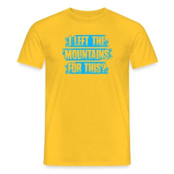 I left the mountains for this? Wandern Bergsteigen - Männer T-Shirt - Gelb - Vorne - AI Model Male 178 dark (178cm)