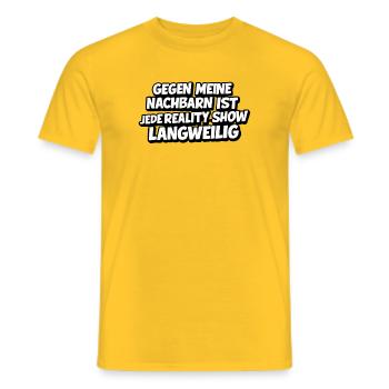Nachbarn: Reality Shows sind dagegen Langweilig - Männer T-Shirt - Gelb - Vorne - AI Model Male 178 dark (178cm)