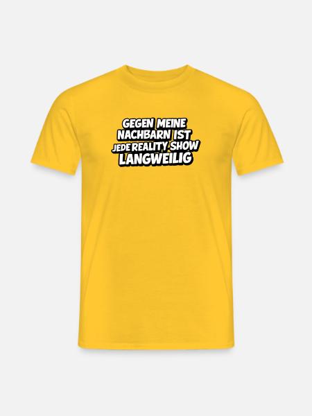 Nachbarn: Reality Shows sind dagegen Langweilig - Männer T-Shirt - Gelb