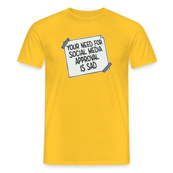Need for social media approval is sad Spruch Logo - Männer T-Shirt - Gelb - Vorne - AI Model Male 178 dark (178cm)