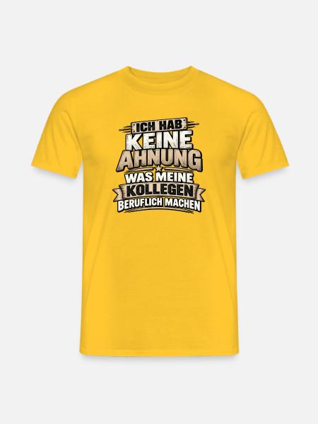 Keine Ahnung was Kollegen tun - Männer T-Shirt - Gelb