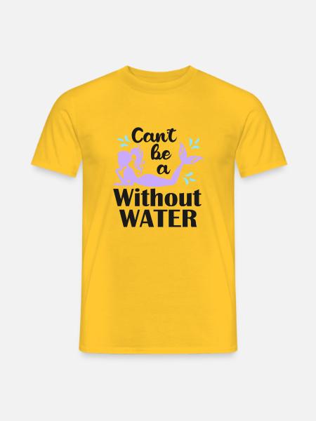 can t be mermaid without water - Männer T-Shirt - Gelb