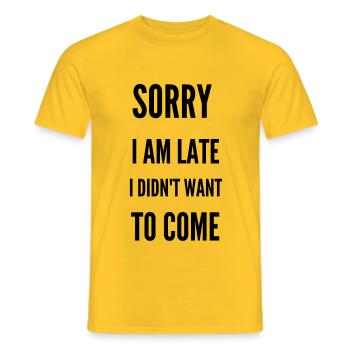 Sorry I’m Late I Didn’t Want to Come - Men's T-Shirt - yellow - Front - AI Model Male 178 dark (178cm)