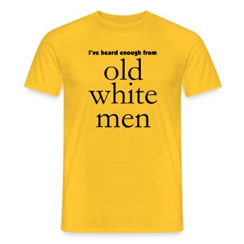 I've heard enough from old white men - Männer T-Shirt - Gelb - Vorne - AI Model Male 178 dark (178cm)