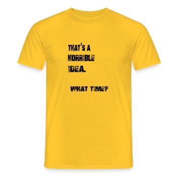 that's a horrible idea. what time? - Männer T-Shirt - Gelb - Vorne - AI Model Male 178 dark (178cm)