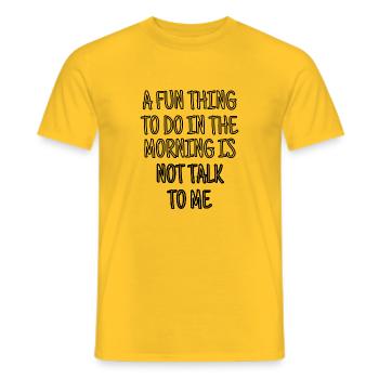 A Fun Thing To Do In the Morning Is Not Talk To Me - Men's T-Shirt - yellow - Front - AI Model Male 178 dark (178cm)