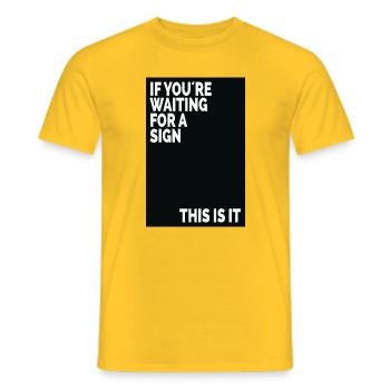 If You're Waiting For A Sign This Is It - Men's T-Shirt - yellow - Front - AI Model Male 178 dark (178cm)