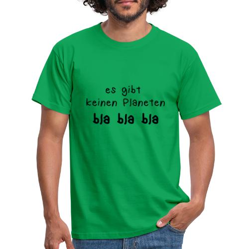 es gibt keinen planeten bla bla bla - Männer T-Shirt
