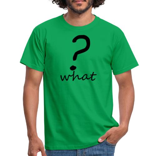 what? - Camiseta hombre