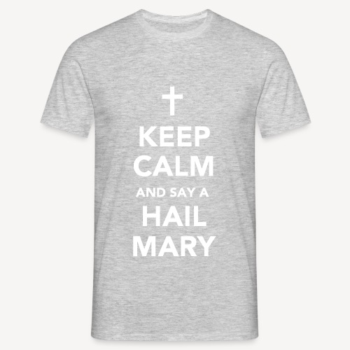 KEEP CALM.....HAIL MARY - Men's T-Shirt