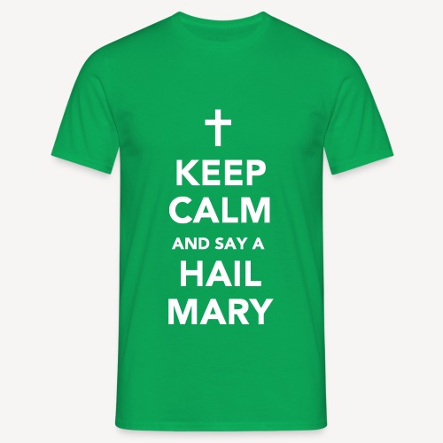 KEEP CALM.....HAIL MARY - Men's T-Shirt