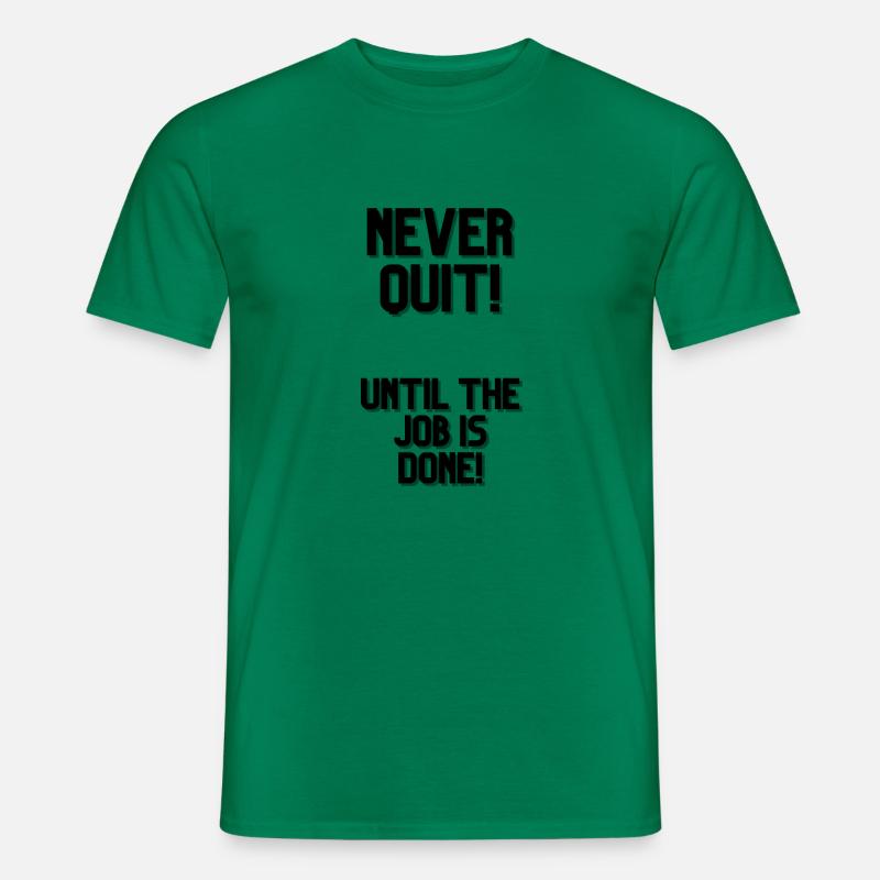NEVER QUIT UNTIL THE JOB IS DONE 1 - Männer T-Shirt - Kelly Green