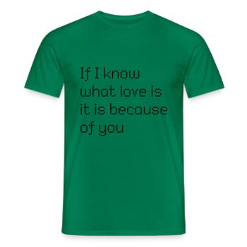 If I know what love is is because of you - Männer T-Shirt - Kelly Green - Vorne - AI Model Male 178 dark (178cm)