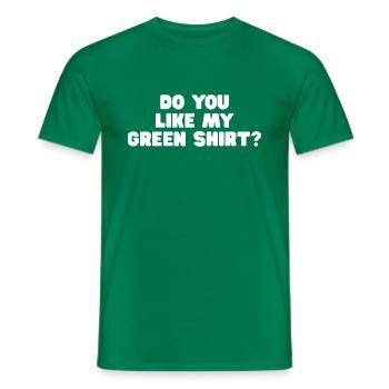 Green Saying Funny DO YOU LIKE MY GREEN SHIRT - Men's T-Shirt - kelly green - Front - AI Model Male 178 dark (178cm)