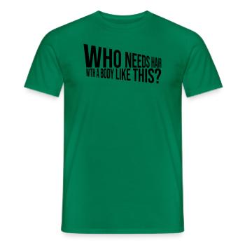 Who Needs Hair Spruch - Männer T-Shirt - Kelly Green - Vorne - AI Model Male 178 dark (178cm)