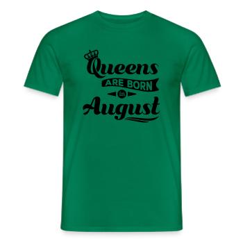Queens are born in august Geburtstag Krone Spruch - Männer T-Shirt - Kelly Green - Vorne - AI Model Male 178 dark (178cm)