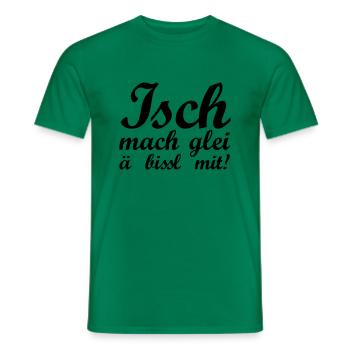 Isch mach glei ä bissl mit - Männer T-Shirt - Kelly Green - Vorne - AI Model Male 178 dark (178cm)