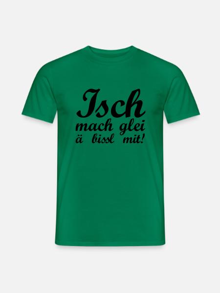 Isch mach glei ä bissl mit - Männer T-Shirt - Kelly Green