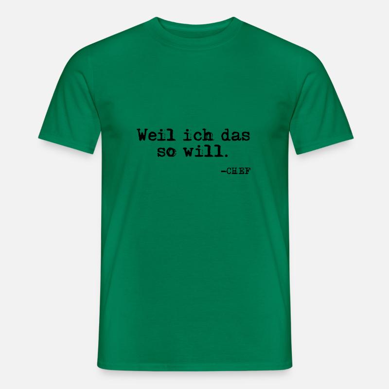 Weil ich das so will. Chef Zitat - Männer T-Shirt - Kelly Green