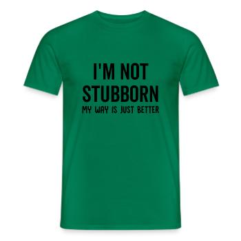 I'm Not Stubborn My Way Is Just Better - Männer T-Shirt - Kelly Green - Vorne - AI Model Male 178 dark (178cm)