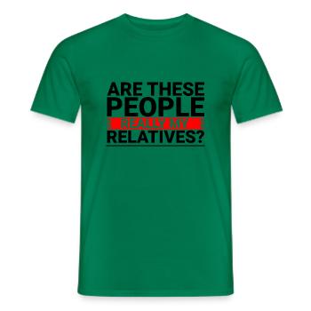 Are These People Really My Relatives 3 - Männer T-Shirt - Kelly Green - Vorne - AI Model Male 178 dark (178cm)