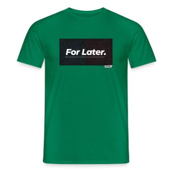 For Later. - Men's T-Shirt - kelly green - Front - AI Model Male 178 dark (178cm)