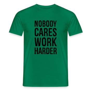 Nobody cares work harder - Men's T-Shirt - kelly green - Front - AI Model Male 178 dark (178cm)