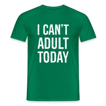 I can't adult today - Men's T-Shirt - kelly green - Front - AI Model Male 178 dark (178cm)