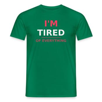I'm tired of everything - Men's T-Shirt - kelly green - Front - AI Model Male 178 dark (178cm)