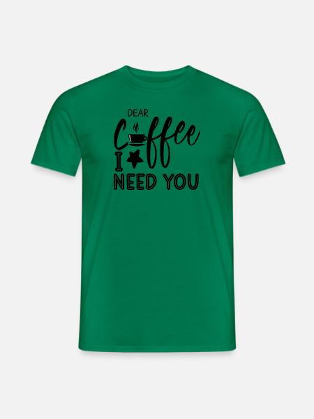 Dear Coffee I need you - Männer T-Shirt - Kelly Green
