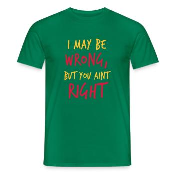 I MAY BE WRONG but you aint right! - Men's T-Shirt - kelly green - Front - AI Model Male 178 dark (178cm)