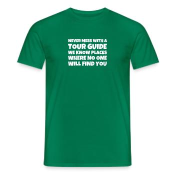 Never Mess With A Tour Guide We Know Places Where - Men's T-Shirt - kelly green - Front - AI Model Male 178 dark (178cm)