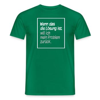 Wenn das die Lösung ist... - Männer T-Shirt - Kelly Green - Vorne - AI Model Male 178 dark (178cm)