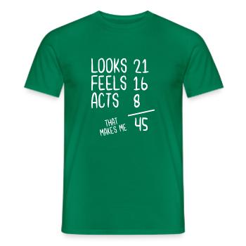 Looks 21 Feels 16 Acts 8 That Makes Me 45 - Männer T-Shirt - Kelly Green - Vorne - AI Model Male 178 dark (178cm)