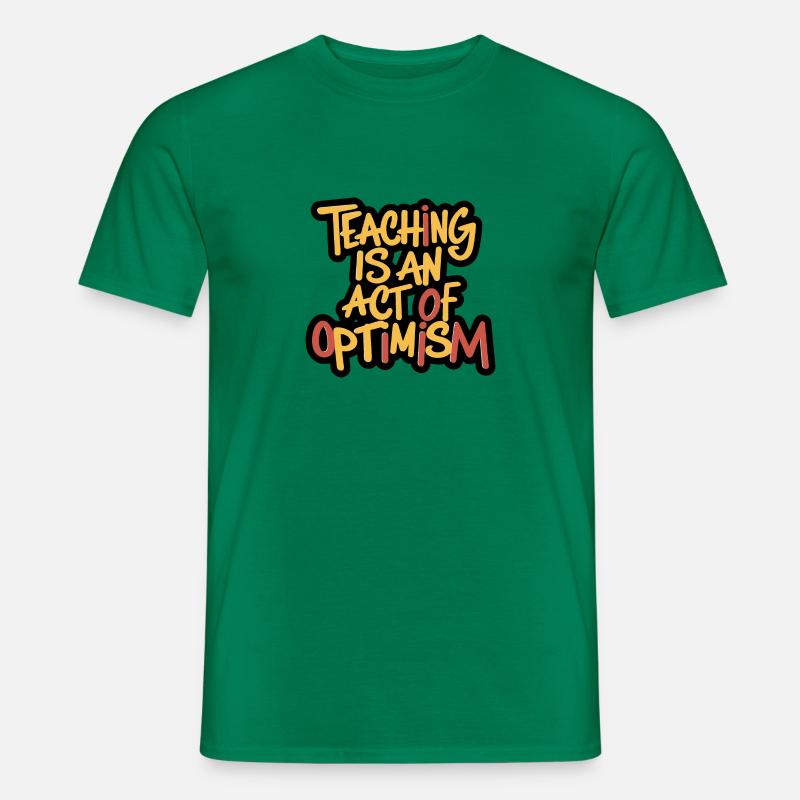 Lehren ist Optimismus, optimistisch sein - Männer T-Shirt - Kelly Green