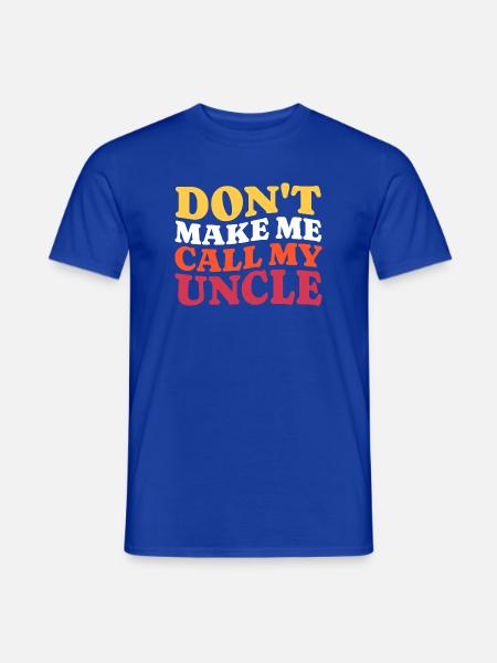 Zwing mich nicht, meinen Onkel anzurufen Spruch - Männer T-Shirt - Dunkelblau