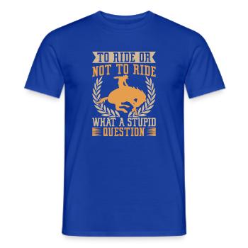 Western Rider To Ride Or Not Ride Cowgirls Rodeo - Männer T-Shirt - Dunkelblau - Vorne - AI Model Male 178 light (178cm)