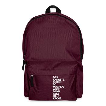 Das kannste so machen ist dann aber kacke Spruch - Rucksack - Burgunderrot - Vorne