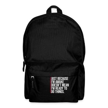 Just Because Im Awake Doesn't Mean Ready Do Things - Backpack - black - Front