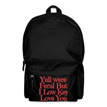 Yall Were Feral But I Low Key Love You - Backpack - black - Front