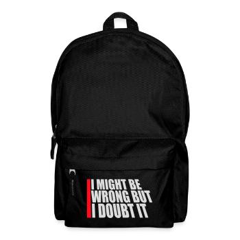 I Might Be Wrong But I Doubt It Funny Sarcastic - Backpack - black - Front